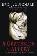 A Graveside Gallery: Tales of Ghosts and Dark Matters, by Eric J. Guignard